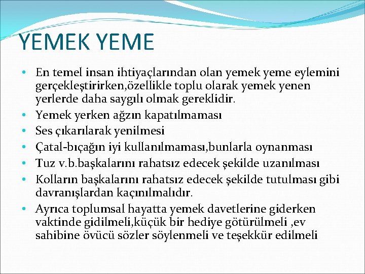 YEMEK YEME • En temel insan ihtiyaçlarından olan yemek yeme eylemini gerçekleştirirken, özellikle toplu