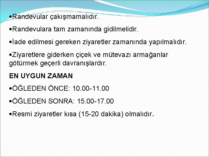  • Randevular çakışmamalıdır. • Randevulara tam zamanında gidilmelidir. • İade edilmesi gereken ziyaretler