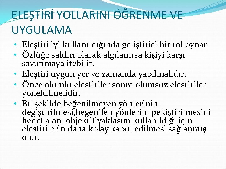 ELEŞTİRİ YOLLARINI ÖĞRENME VE UYGULAMA • Eleştiri iyi kullanıldığında geliştirici bir rol oynar. •