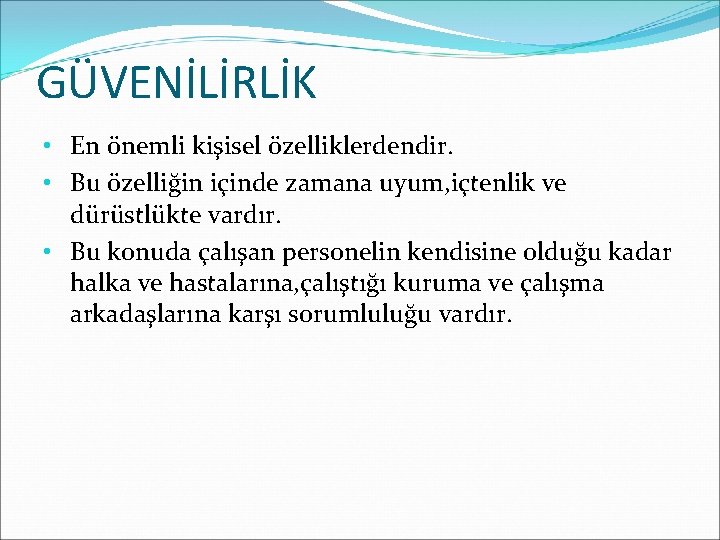 GÜVENİLİRLİK • En önemli kişisel özelliklerdendir. • Bu özelliğin içinde zamana uyum, içtenlik ve