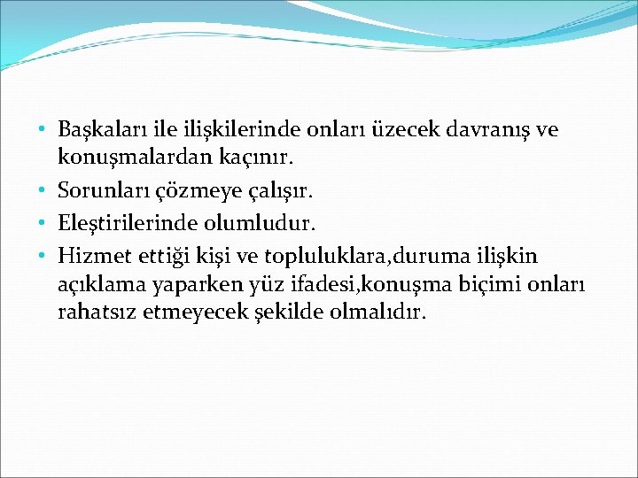  • Başkaları ile ilişkilerinde onları üzecek davranış ve konuşmalardan kaçınır. • Sorunları çözmeye