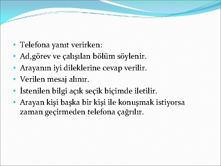  • • • Telefona yanıt verirken: Ad, görev ve çalışılan bölüm söylenir. Arayanın