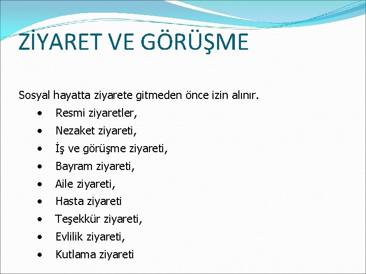 ZİYARET VE GÖRÜŞME Sosyal hayatta ziyarete gitmeden önce izin alınır. • Resmi ziyaretler, •