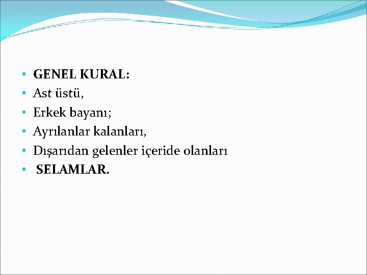  • • • GENEL KURAL: Ast üstü, Erkek bayanı; Ayrılanlar kalanları, Dışarıdan gelenler