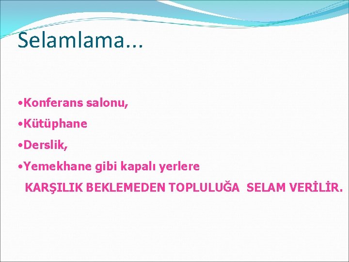 Selamlama. . . • Konferans salonu, • Kütüphane • Derslik, • Yemekhane gibi kapalı