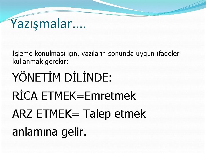 Yazışmalar. . İşleme konulması için, yazıların sonunda uygun ifadeler kullanmak gerekir: YÖNETİM DİLİNDE: RİCA