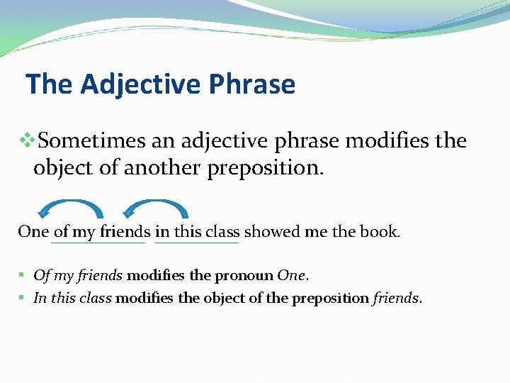 The Adjective Phrase v. Sometimes an adjective phrase modifies the object of another preposition.