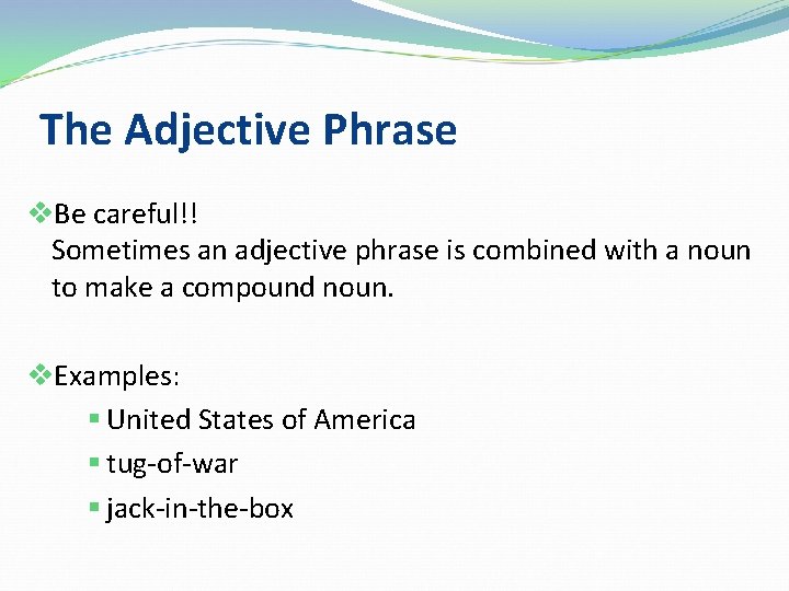 The Adjective Phrase v. Be careful!! Sometimes an adjective phrase is combined with a