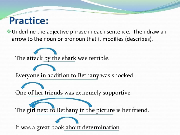 Practice: v Underline the adjective phrase in each sentence. Then draw an arrow to