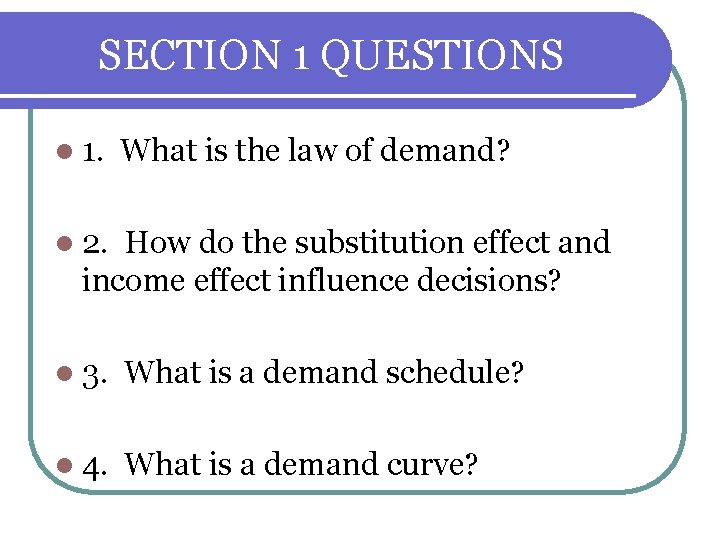 SECTION 1 QUESTIONS l 1. What is the law of demand? l 2. How SECTION 1 QUESTIONS l 1. What is the law of demand? l 2. How