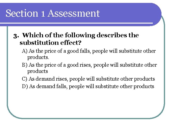 Section 1 Assessment 3. Which of the following describes the substitution effect? A) As Section 1 Assessment 3. Which of the following describes the substitution effect? A) As