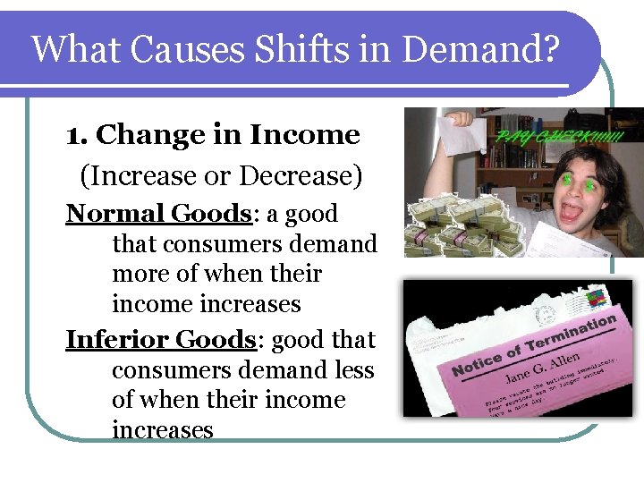 What Causes Shifts in Demand? 1. Change in Income (Increase or Decrease) Normal Goods: What Causes Shifts in Demand? 1. Change in Income (Increase or Decrease) Normal Goods: