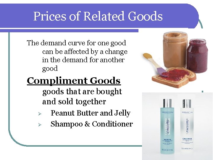 Prices of Related Goods The demand curve for one good can be affected by Prices of Related Goods The demand curve for one good can be affected by