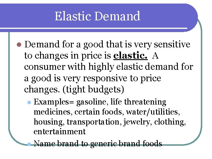Elastic Demand l Demand for a good that is very sensitive to changes in Elastic Demand l Demand for a good that is very sensitive to changes in