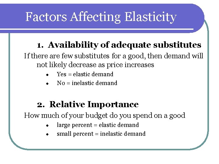 Factors Affecting Elasticity 1. Availability of adequate substitutes If there are few substitutes for Factors Affecting Elasticity 1. Availability of adequate substitutes If there are few substitutes for