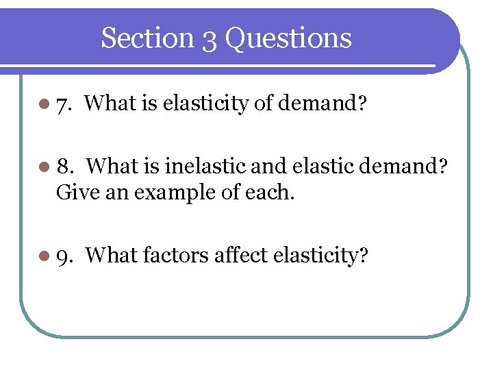 Section 3 Questions l 7. What is elasticity of demand? l 8. What is Section 3 Questions l 7. What is elasticity of demand? l 8. What is