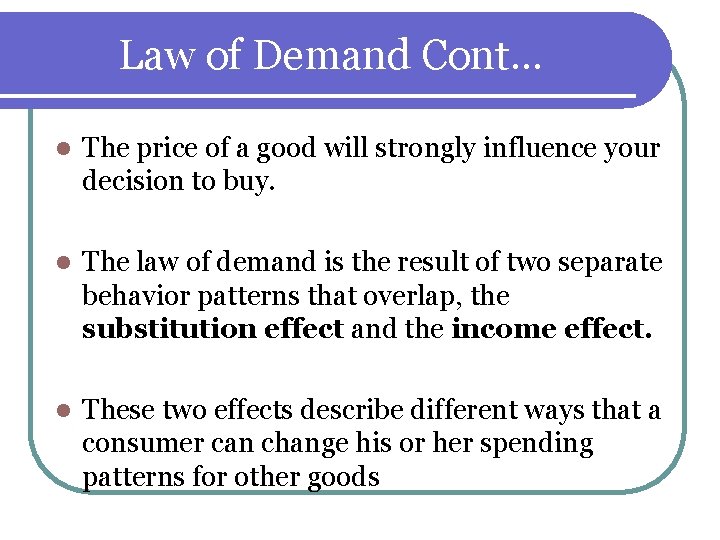 Law of Demand Cont… l The price of a good will strongly influence your Law of Demand Cont… l The price of a good will strongly influence your