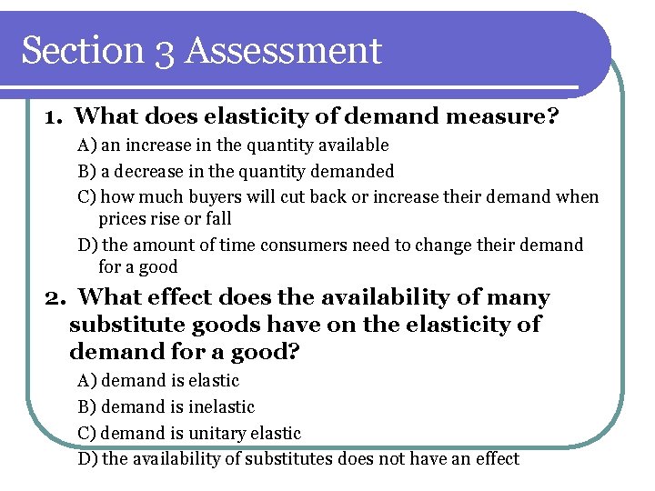 Section 3 Assessment 1. What does elasticity of demand measure? A) an increase in Section 3 Assessment 1. What does elasticity of demand measure? A) an increase in