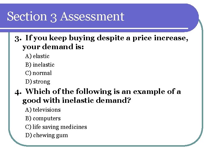 Section 3 Assessment 3. If you keep buying despite a price increase, your demand Section 3 Assessment 3. If you keep buying despite a price increase, your demand