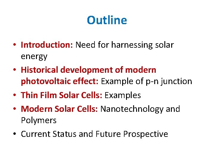 Outline • Introduction: Need for harnessing solar energy • Historical development of modern photovoltaic