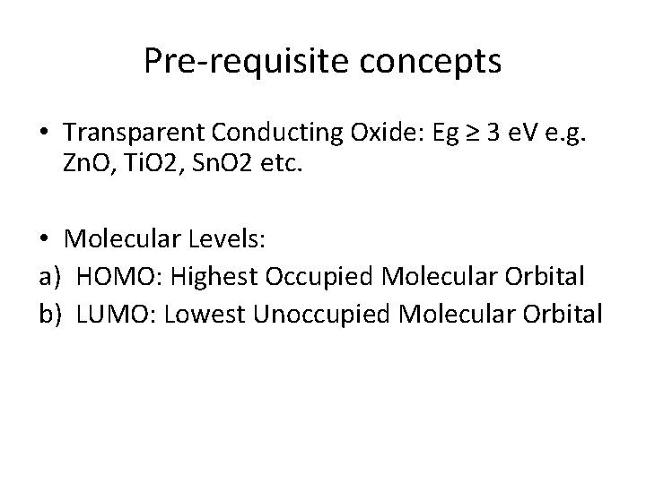 Pre-requisite concepts • Transparent Conducting Oxide: Eg ≥ 3 e. V e. g. Zn.