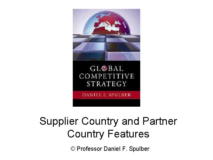 Supplier Country and Partner Country Features © Professor Daniel F. Spulber 