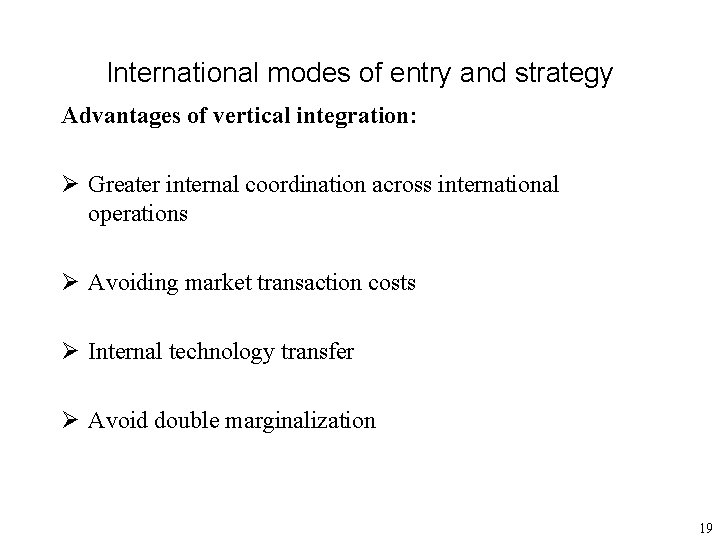 International modes of entry and strategy Advantages of vertical integration: Ø Greater internal coordination