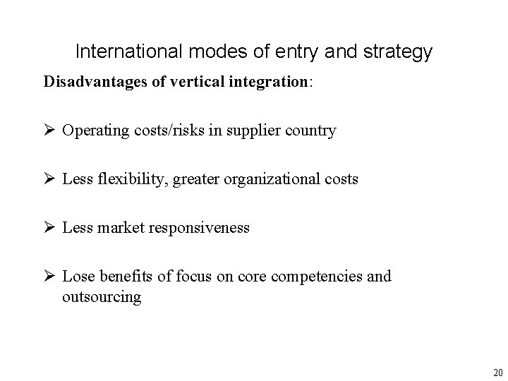 International modes of entry and strategy Disadvantages of vertical integration: Ø Operating costs/risks in