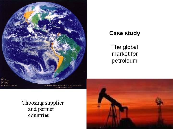 Case study The global market for petroleum Choosing supplier and partner countries 27 