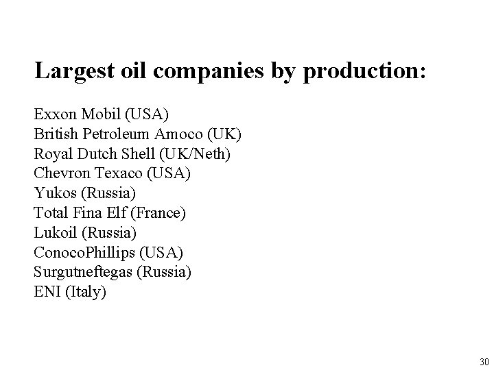 Largest oil companies by production: Exxon Mobil (USA) British Petroleum Amoco (UK) Royal Dutch