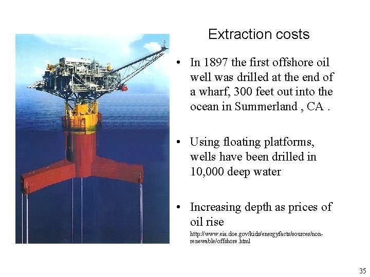 Extraction costs • In 1897 the first offshore oil well was drilled at the