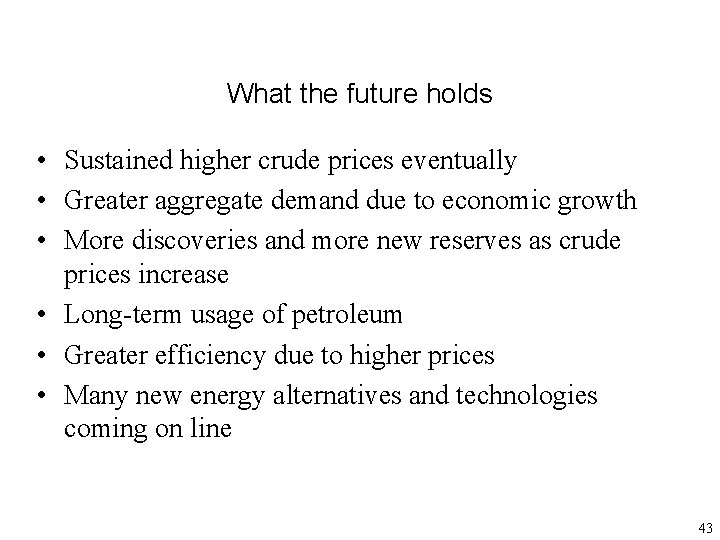 What the future holds • Sustained higher crude prices eventually • Greater aggregate demand