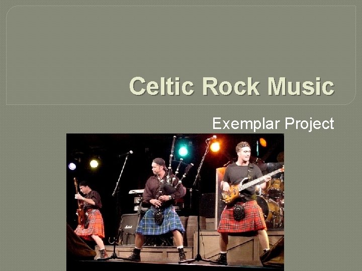Celtic Rock Music Exemplar Project Celtic Rock Music Exemplar Project