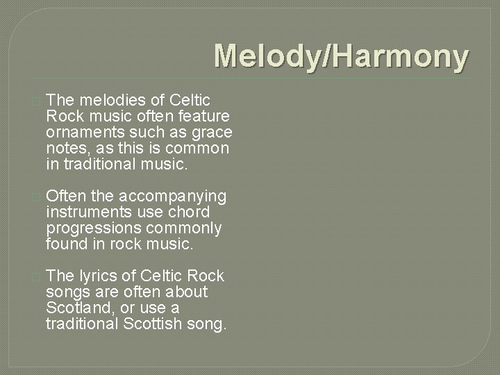 Melody/Harmony � The melodies of Celtic Rock music often feature ornaments such as grace Melody/Harmony � The melodies of Celtic Rock music often feature ornaments such as grace
