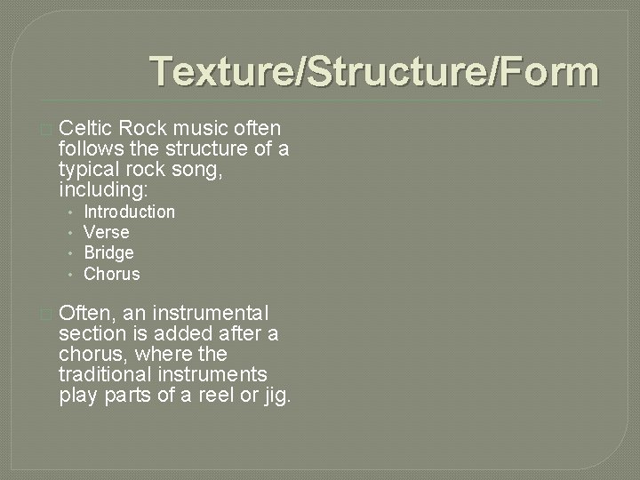 Texture/Structure/Form � Celtic Rock music often follows the structure of a typical rock song, Texture/Structure/Form � Celtic Rock music often follows the structure of a typical rock song,