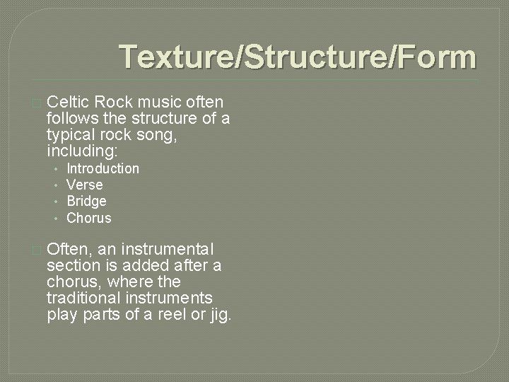 Texture/Structure/Form � Celtic Rock music often follows the structure of a typical rock song,