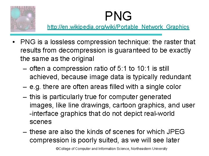 PNG http: //en. wikipedia. org/wiki/Portable_Network_Graphics • PNG is a lossless compression technique: the raster PNG http: //en. wikipedia. org/wiki/Portable_Network_Graphics • PNG is a lossless compression technique: the raster