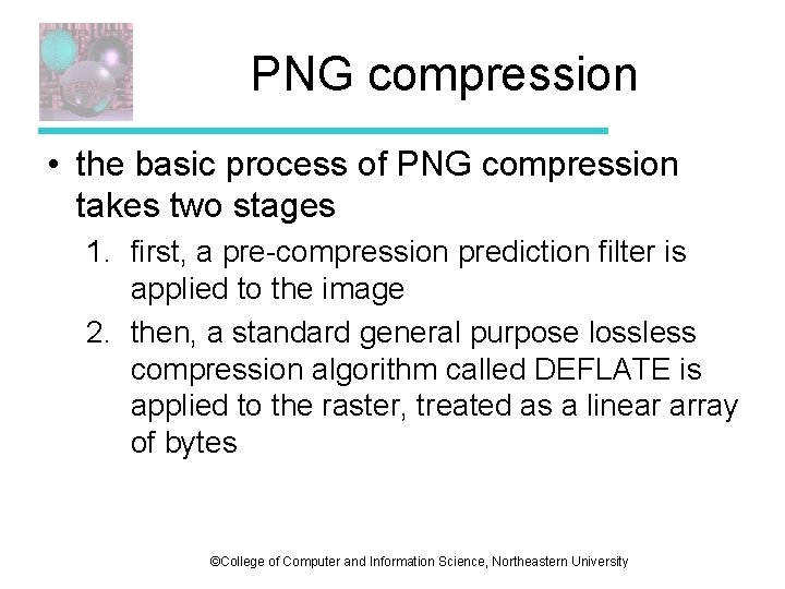 PNG compression • the basic process of PNG compression takes two stages 1. first, PNG compression • the basic process of PNG compression takes two stages 1. first,
