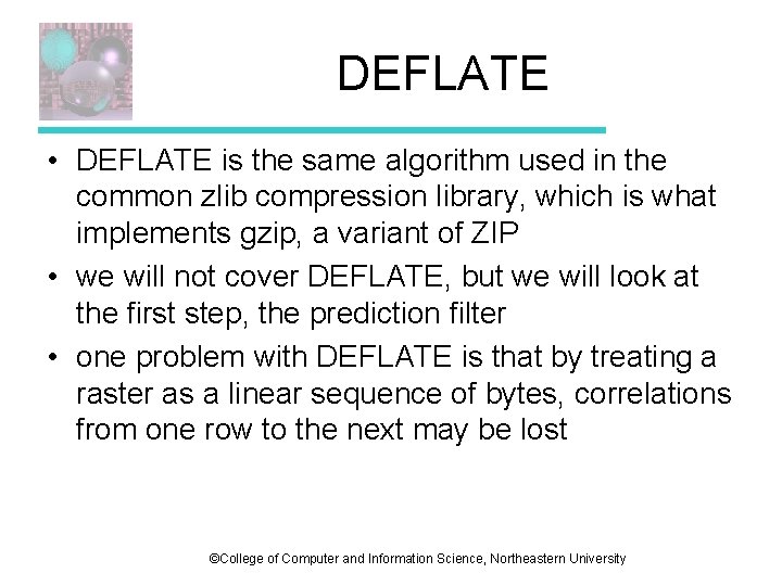 DEFLATE • DEFLATE is the same algorithm used in the common zlib compression library, DEFLATE • DEFLATE is the same algorithm used in the common zlib compression library,