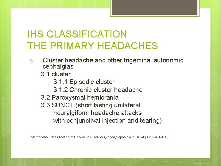 IHS CLASSIFICATION THE PRIMARY HEADACHES 3. Cluster headache and other trigeminal autonomic cephalgias 3.