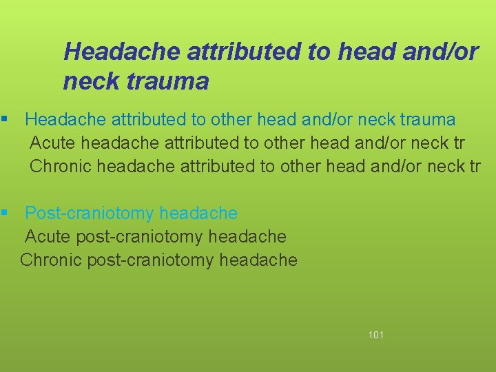 Headache attributed to head and/or neck trauma § Headache attributed to other head and/or