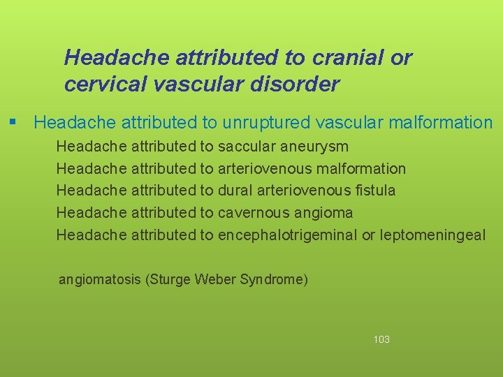 Headache attributed to cranial or cervical vascular disorder § Headache attributed to unruptured vascular