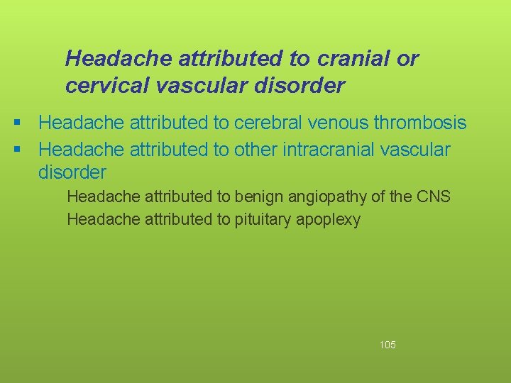 Headache attributed to cranial or cervical vascular disorder § Headache attributed to cerebral venous