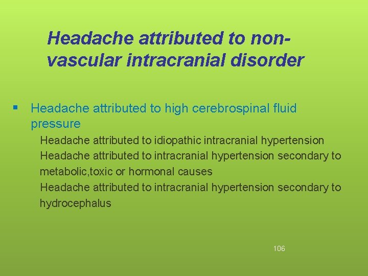 Headache attributed to nonvascular intracranial disorder § Headache attributed to high cerebrospinal fluid pressure