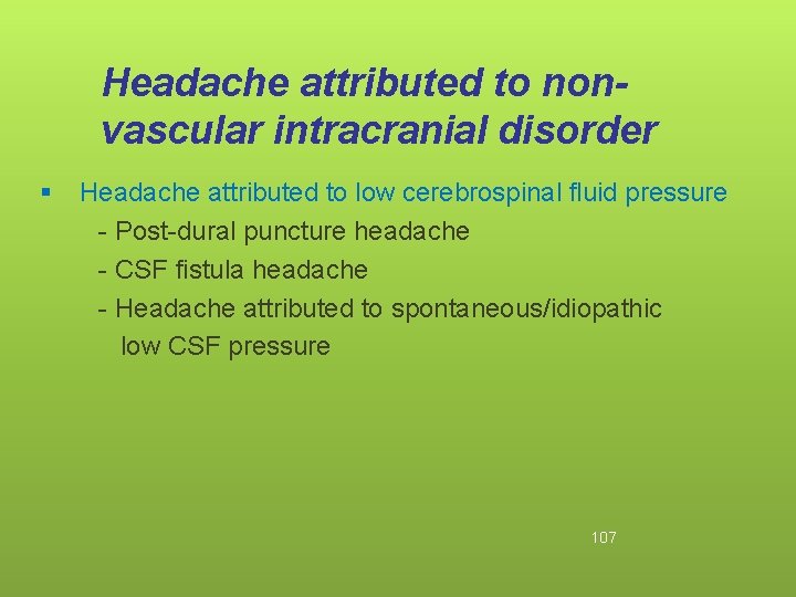 Headache attributed to nonvascular intracranial disorder § Headache attributed to low cerebrospinal fluid pressure