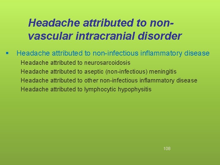 Headache attributed to nonvascular intracranial disorder § Headache attributed to non-infectious inflammatory disease Headache