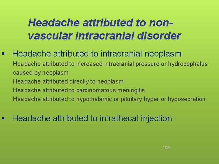 Headache attributed to nonvascular intracranial disorder § Headache attributed to intracranial neoplasm Headache attributed