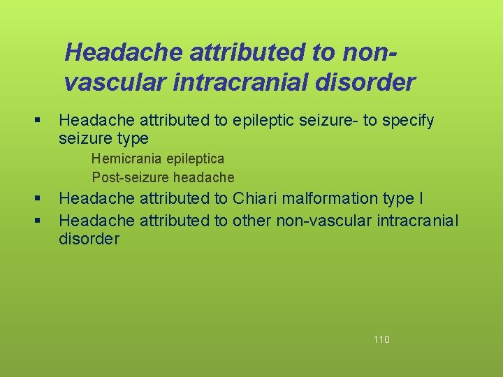 Headache attributed to nonvascular intracranial disorder § Headache attributed to epileptic seizure- to specify