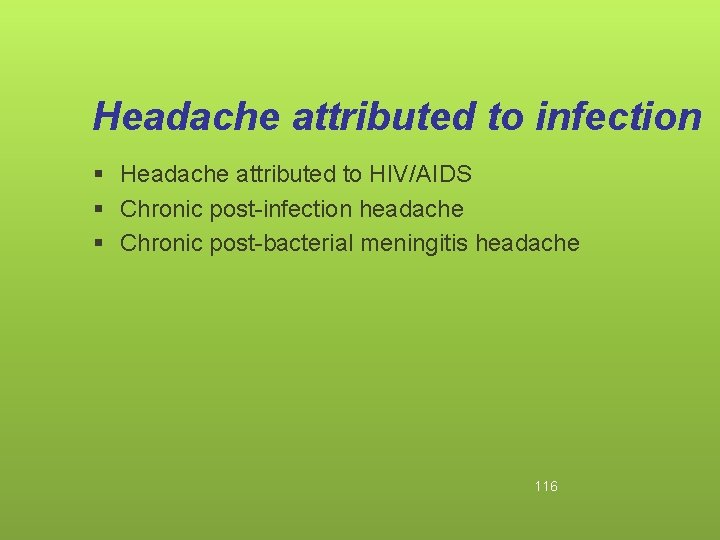 Headache attributed to infection § Headache attributed to HIV/AIDS § Chronic post-infection headache §