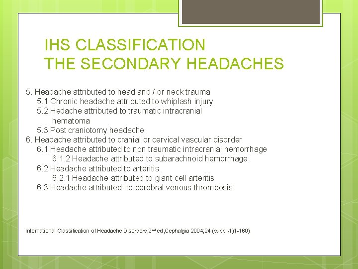 IHS CLASSIFICATION THE SECONDARY HEADACHES 5. Headache attributed to head and / or neck